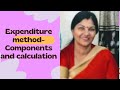 EXPENDITURE METHOD- COMPONENTS AND CALCULATION  Economics with purnima sharma
