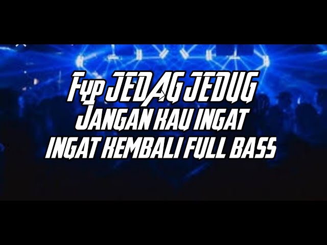 JEDAG JEDUG COBA KAU INGAT-INGAT KEMBALI DJ TIKTOD 2021 FULL BASS class=