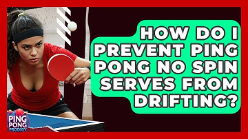 How Do I Prevent Ping Pong No Spin Serves From Drifting? - Ping Pong Prodigy
