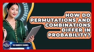 How Do Permutations And Combinations Differ In Probability? - The Numbers Channel