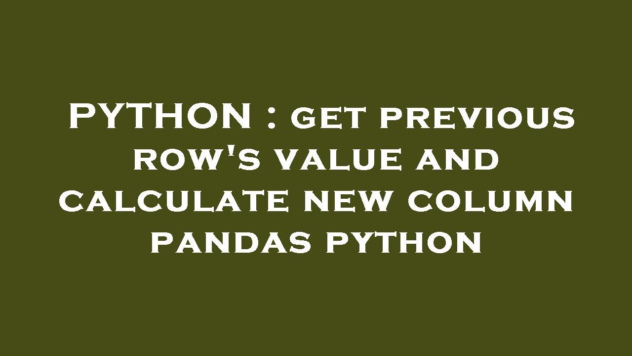PYTHON : get previous row's value and calculate new column pandas ...