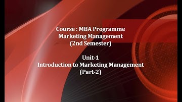 Course Marketing Management(MBA)Programme,2nd Sem Introduction to Marketing Management Unit 1 Part 2