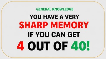 You Have a Very Sharp Memory If You Can Get 4 Out of 40 | Hard General Knowledge Quiz