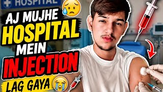 Aj geya ma hospital 🏥 injection lagwany 💉😩 #vlog 