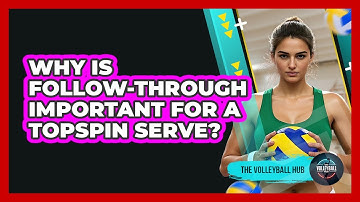 Why Is Follow-Through Important For A Topspin Serve?