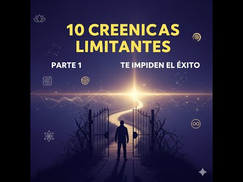 "Desarrollo Cuántico: 10 Creencias Limitantes (Parte 1) para tu Autoconocimiento y Abundancia"