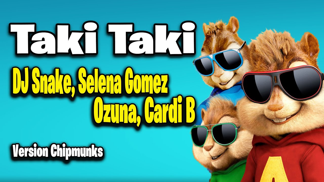 Taki Taki - DJ Snake, Selena Gomez, Ozuna, Cardi B (Version Chipmunks - Lyrics/Letra)