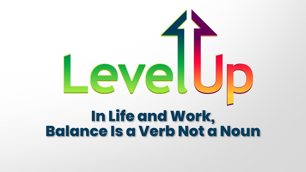 In Life and Work, Balance Is a Verb Not a Noun YouTube