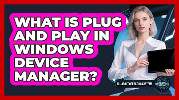 What Is Plug And Play In Windows Device Manager? - All About Operating Systems