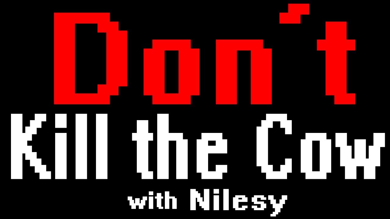 DON'T KILL THE COW!!! (with Nilesy) YouTube