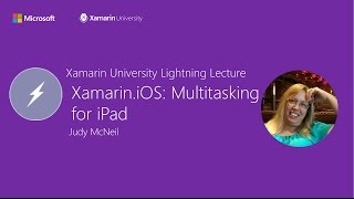 Xamarin.iOS: Multitasking for iPad - Judy McNeil - Xamarin University Lightning Lecture