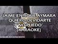 JAIME ENRIQUE AYMARA - QUIERO OLVIDARTE Y NO PUEDO (KARAOKE)