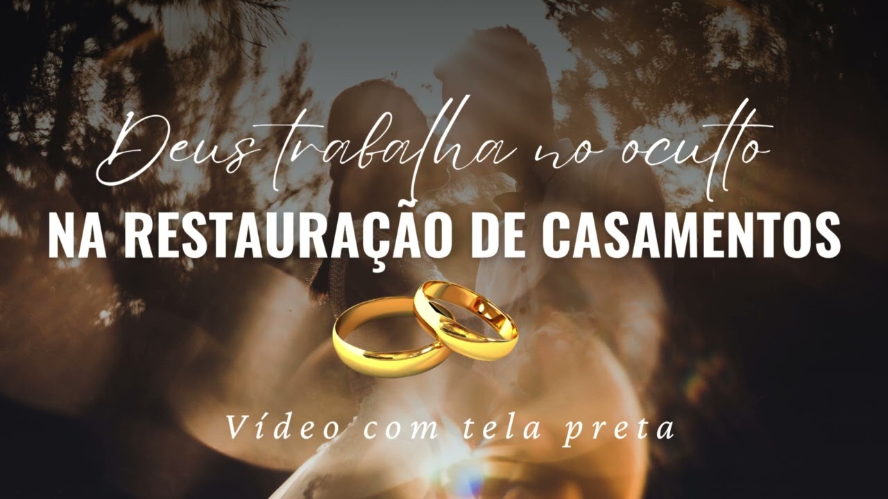 3 EVIDÊNCIAS DE QUE DEUS TRABALHA NO OCULTO NA RESTAURAÇÃO DE CASAMENTOS