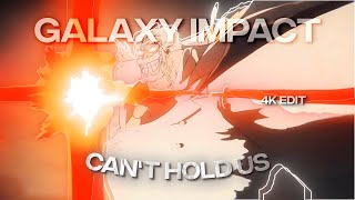 4K Garp Galaxy Impact Edit - Cant Hold Us