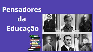 PRINCIPAIS PENSADORES DA EDUCAÇÃO