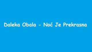 Video thumbnail of "Daleka Obala - Noć Je Prekrasna"