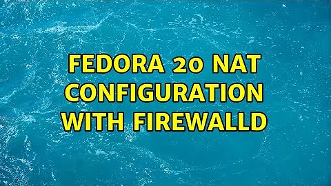 Fedora 20 NAT Configuration with firewalld