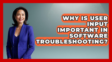 Why Is User Input Important in Software Troubleshooting? - Learn To Troubleshoot