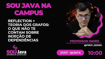 SouJava na Campus - O que não te contam sobre Injeção de Dependências | Professor Isidro