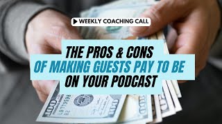 The Pros and Cons of Making Guests Pay to be on Your Podcast