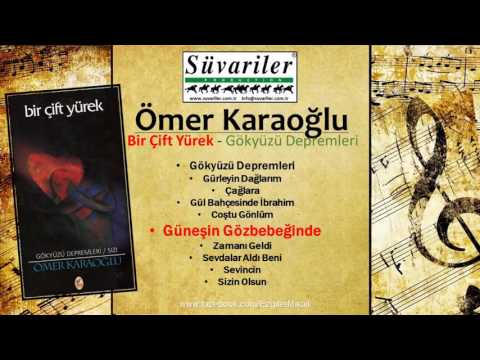 ÖMER KARAOĞLU - (YENİ) BİR ÇİFT YÜREK - GÜNEŞİN GÖZBEBEĞİNDE