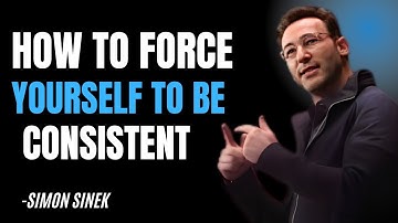 How to Force Yourself to Be Consistent | SIMON SINEK | BEST MTOIVATIONAL SPEECH