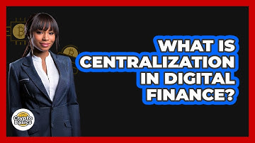 What Is Centralization In Digital Finance?