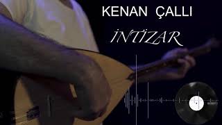 KENAN ÇALLI-İNTİZAR