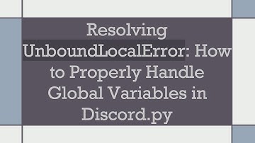 Resolving UnboundLocalError: How to Properly Handle Global Variables in Discord.py