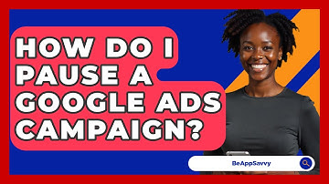 How Do I Pause A Google Ads Campaign? - Be App Savvy
