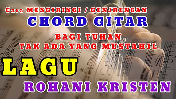 Kord Gitar Lagu II Bagi Tuhan Tak Ada Yang Mustahil || Lagu Rohani Kristen