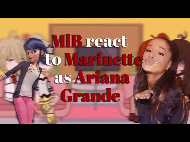 MLB reacts ro Marinette as Ariana Grande gacha reacts (READ DESC💓)