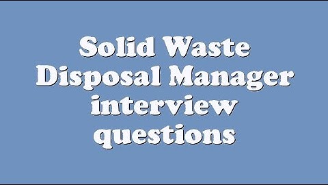 Solid Waste Disposal Manager interview questions