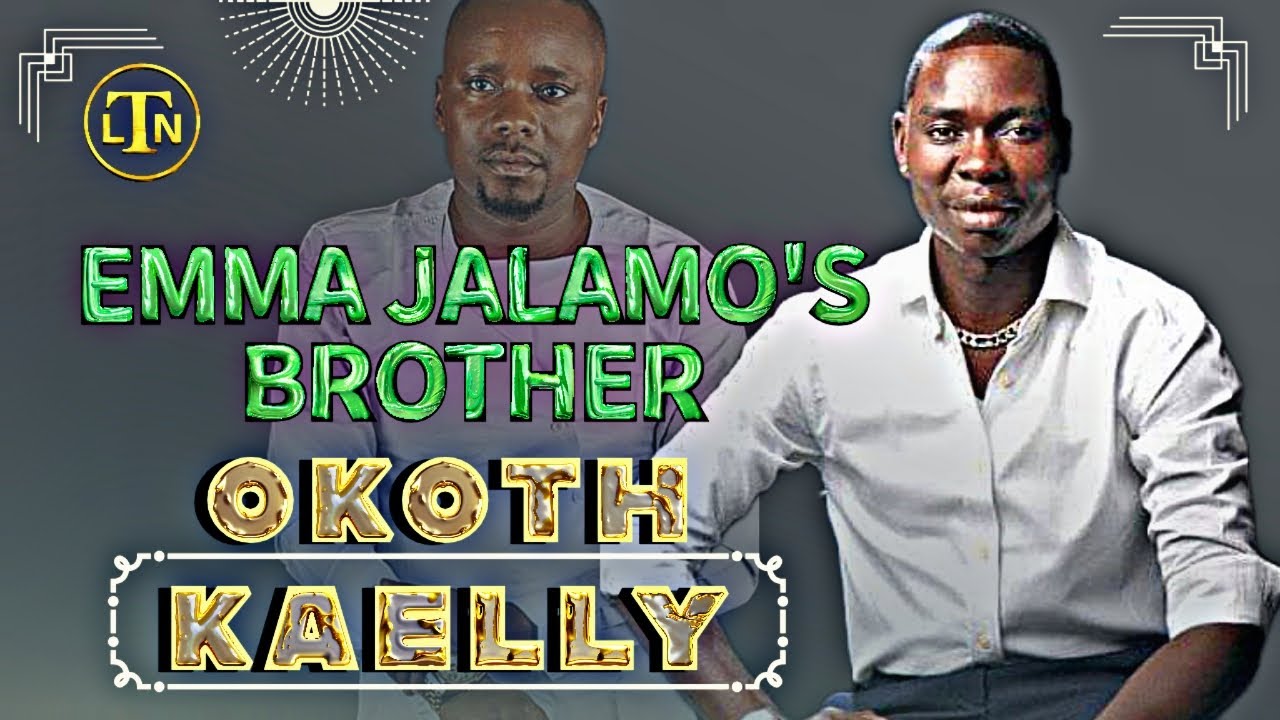 EMMA JALAMO'S BROTHER, OKOTH KAELLY