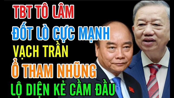 TỔNG BÍ THƯ TÔ LÂM ĐỐT LÒ CỰC MẠNH, VẠCH TRẦN Ổ THAM NHŨNG, LỘ DIỆN KẺ CẦM ĐẦU CẢ HỆ THỐNG HÙNG HẬU