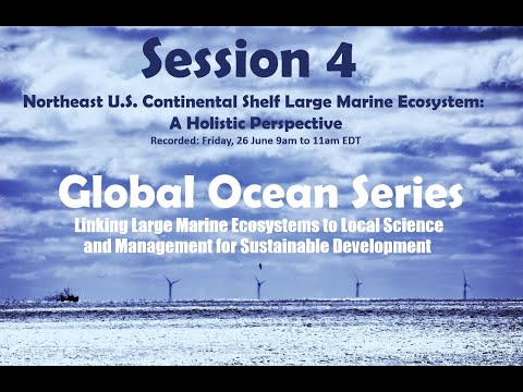 Global Ocean Series, Session 4 on the Northeast U.S. Continental Shelf Large Marine Ecosystem