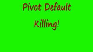 Pivot Default Killing!