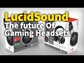 LucidSound The future Of Gaming Headsets