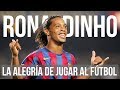 Ronaldinho: La alegría de jugar al futbol