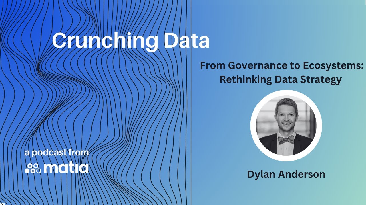 Crunching Data | From Governance to Ecosystems: Rethinking Data Strategy with Dylan Anderson