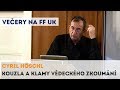 Cyril Höschl - Kouzla a klamy vědeckého zkoumání | Neurazitelny.cz | Večery na FF UK