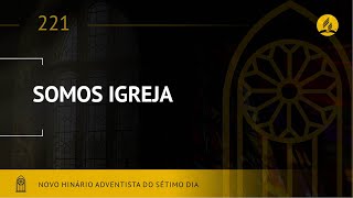 Novo Hinário Adventista • Hino 221 • Somos Igreja • (Lyrics)