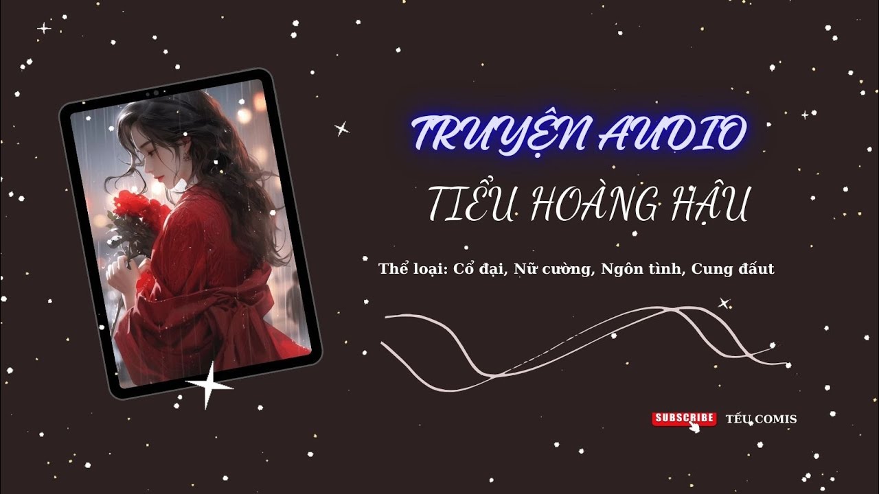 [TRUYỆN AUDIO] || TIỂU HOÀNG HẬU || TẾU COMIS
