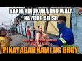 BAKIT KINUKUHA NYO WALA KAYONG ABISO PINAYAGAN KAMI NG BRGY