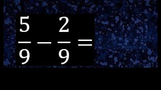 5/9 menos 2/9 , Resta de fracciones homogeneas , igual denominador . 5/9-2/9