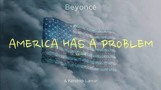 Beyoncé - AMERICA HAS A PROBLEM (ft. Kendrick Lamar) - (Lyrics)