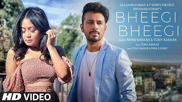 Bheegi Bheegi #Official Music Video | #Neha_Kakkar, #Tony_Kakkar | Bhushan Kumar | T-Series