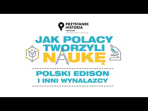 Polski Edison i inni wynalazcy – cykl Jak Polacy tworzyli naukę [DYSKUSJA ONLINE]