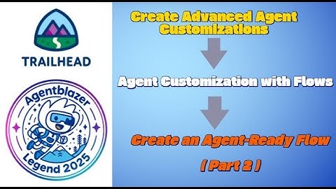 Create an Agent Ready Flow --  Part 2  || Agent Customization with Flows