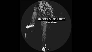 Gabber Subculture - Here We Go! (Original Mix)